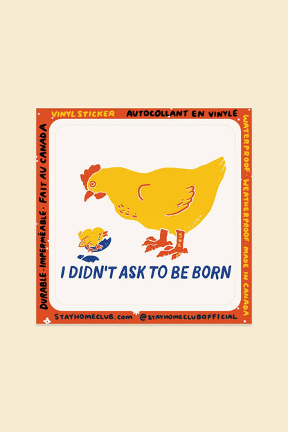 I Didn't Ask to be Born Sticker | Waterproof Vinyl Sticker