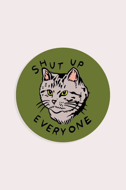 Shut Up Everyone Sticker | Waterproof Vinyl Sticker